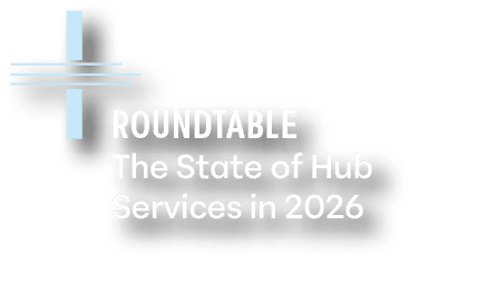 Roundtable The State of Hub Services in 2026