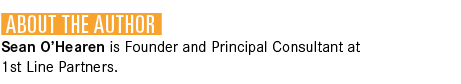  About the Author Sean O’Hearen is Founder and Principal Consultant at 1st Line Partners. 