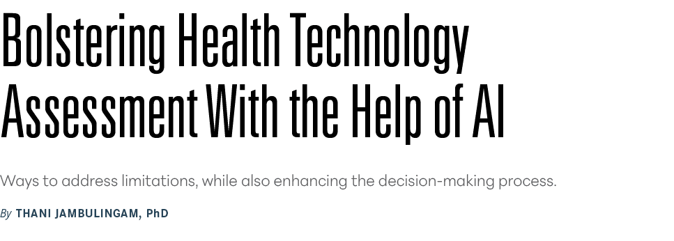 Bolstering Health Technology Assessment With the Help of AI Ways to address limitations, while also enhancing the dec...