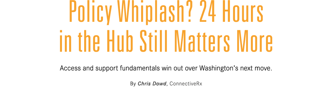 Policy Whiplash? 24 Hours in the Hub Still Matters More Access and support fundamentals win out over Washington’s nex...