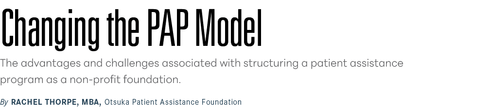Changing the PAP Model The advantages and challenges associated with structuring a patient assistance program as a no...