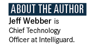  About the Author Jeff Webber is Chief Technology Officer at Intelliguard. 