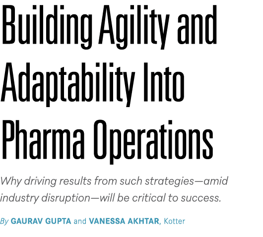 Building Agility and Adaptability Into Pharma Operations Why driving results from such strategies—amid industry disru...