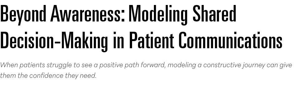 Beyond Awareness: Modeling Shared Decision Making in Patient Communications When patients struggle to see a positive ...