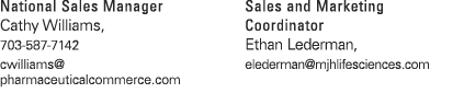 National Sales Manager Cathy Williams, 703 587 7142 cwilliams@ pharmaceuticalcommerce.com Sales and Marketing Coordin...