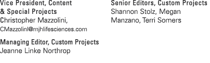 Vice President, Content & Special Projects Christopher Mazzolini, CMazzolinl@mjhlifesciences.com Managing Editor, Cus...