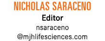 Nicholas Saraceno Editor nsaraceno @mjhlifesciences.com