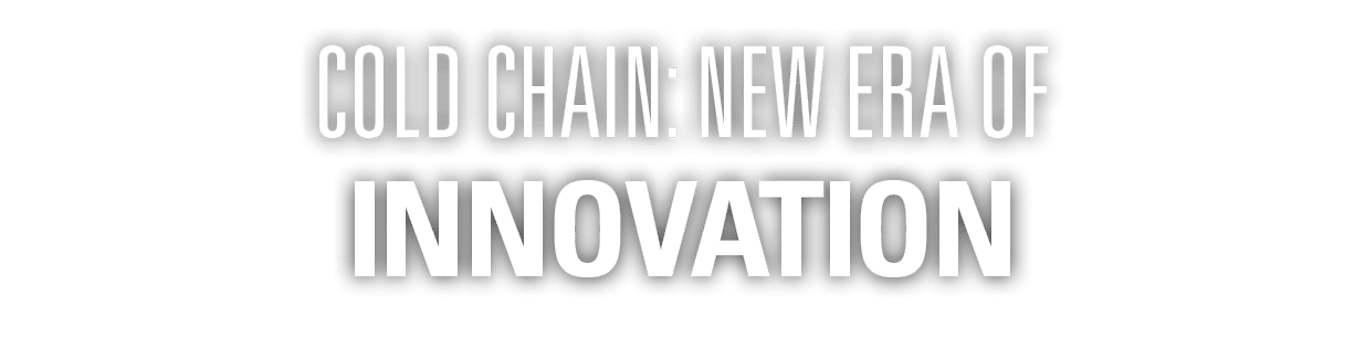 COLd CHAIN: NEW ERA of INNOVATION